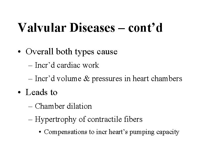 Valvular Diseases – cont’d • Overall both types cause – Incr’d cardiac work –