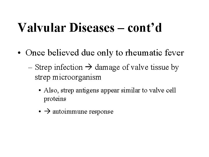 Valvular Diseases – cont’d • Once believed due only to rheumatic fever – Strep