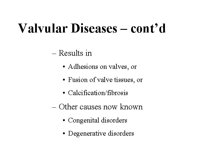 Valvular Diseases – cont’d – Results in • Adhesions on valves, or • Fusion