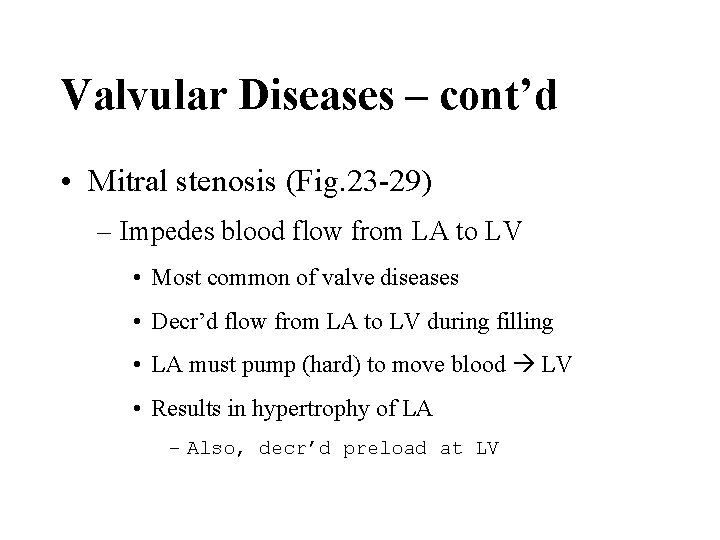 Valvular Diseases – cont’d • Mitral stenosis (Fig. 23 -29) – Impedes blood flow