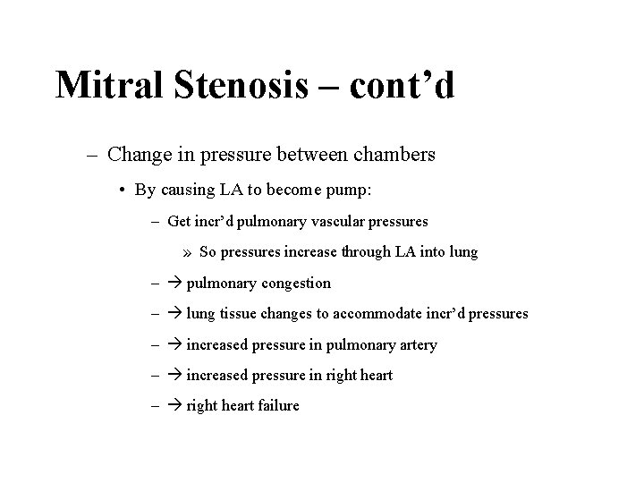 Mitral Stenosis – cont’d – Change in pressure between chambers • By causing LA
