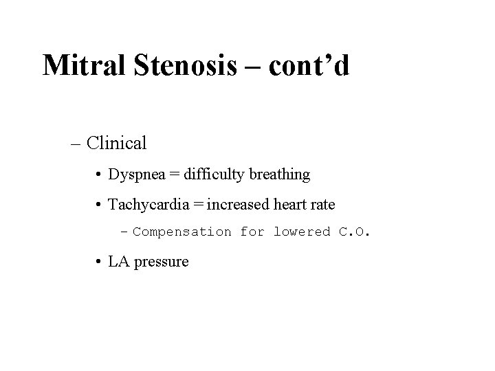 Mitral Stenosis – cont’d – Clinical • Dyspnea = difficulty breathing • Tachycardia =