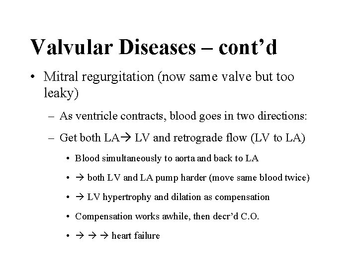Valvular Diseases – cont’d • Mitral regurgitation (now same valve but too leaky) –