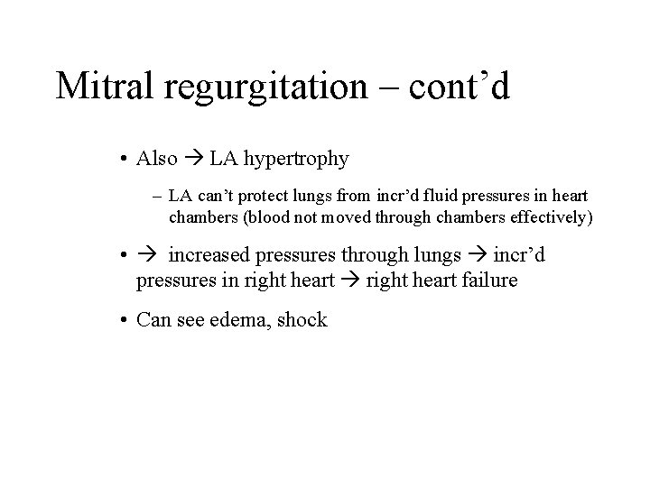 Mitral regurgitation – cont’d • Also LA hypertrophy – LA can’t protect lungs from