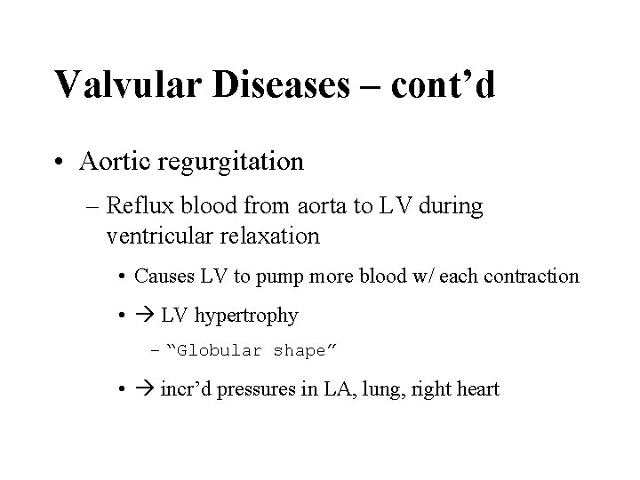 Valvular Diseases – cont’d • Aortic regurgitation – Reflux blood from aorta to LV