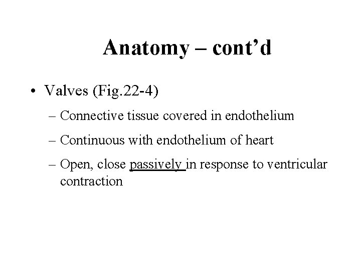 Anatomy – cont’d • Valves (Fig. 22 -4) – Connective tissue covered in endothelium