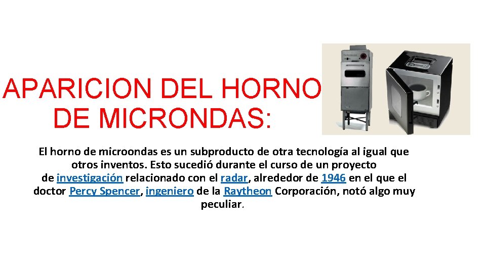 APARICION DEL HORNO DE MICRONDAS: El horno de microondas es un subproducto de otra