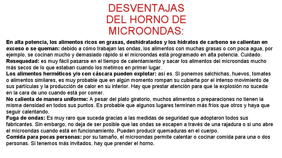 DESVENTAJAS DEL HORNO DE MICROONDAS: En alta potencia, los alimentos ricos en grasas, deshidratados