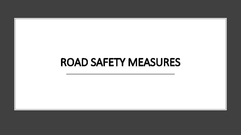 ROAD SAFETY MEASURES 