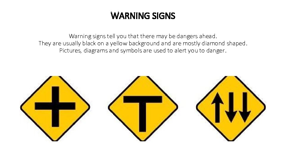 WARNING SIGNS Warning signs tell you that there may be dangers ahead. They are