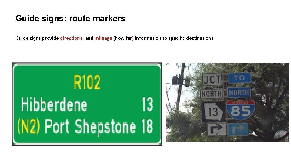 Guide signs: route markers Guide signs provide directional and mileage (how far) information to Guide signs: route markers Guide signs provide directional and mileage (how far) information to