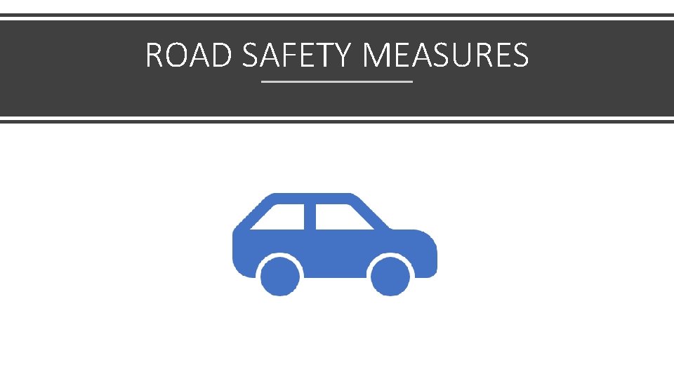 ROAD SAFETY MEASURES 