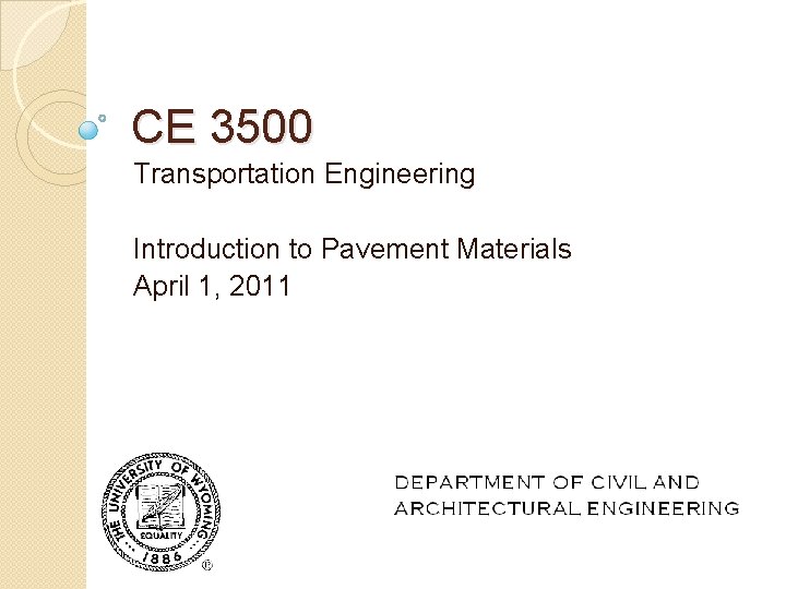 CE 3500 Transportation Engineering Introduction to Pavement Materials April 1, 2011 CE 3500 Transportation Engineering Introduction to Pavement Materials April 1, 2011