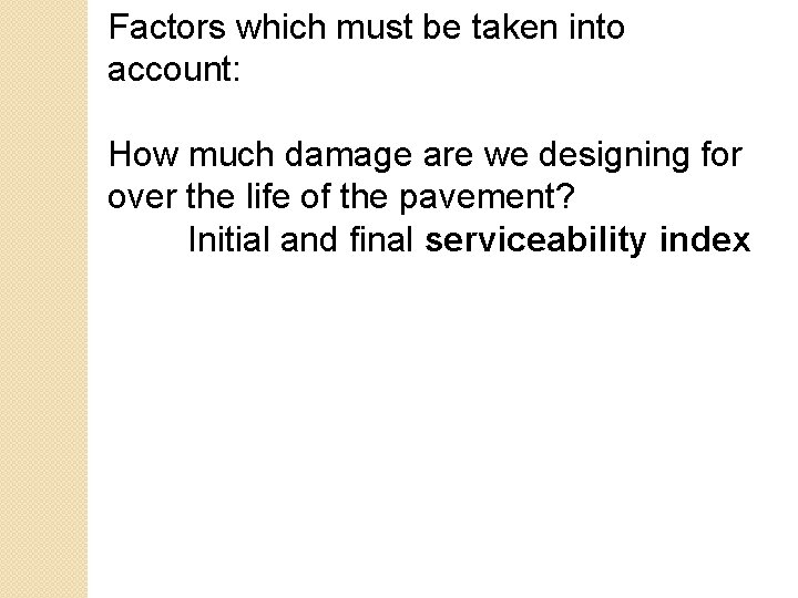 Factors which must be taken into account: How much damage are we designing for Factors which must be taken into account: How much damage are we designing for