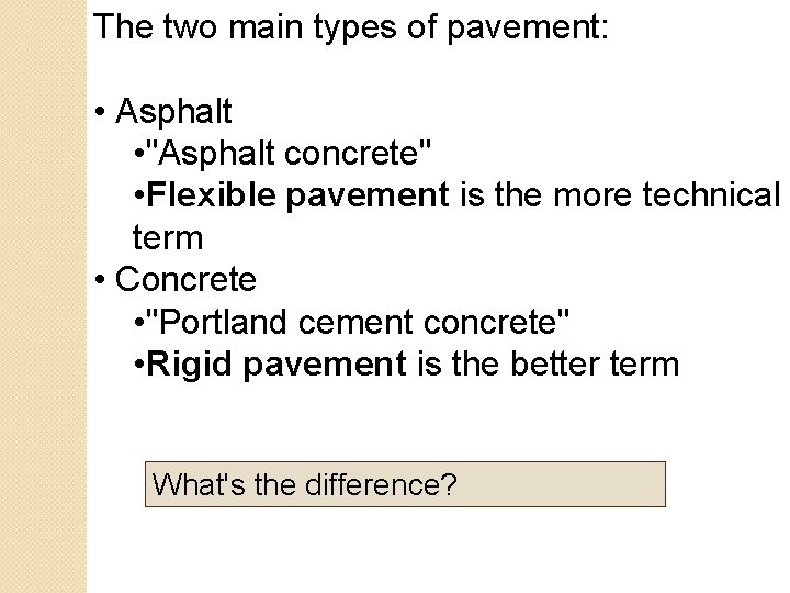 The two main types of pavement: • Asphalt • "Asphalt concrete" • Flexible pavement The two main types of pavement: • Asphalt • "Asphalt concrete" • Flexible pavement