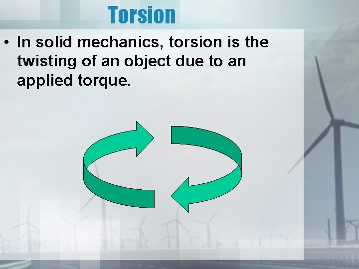 Torsion • In solid mechanics, torsion is the twisting of an object due to