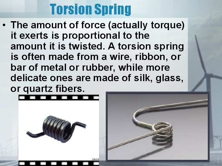 Torsion Spring • The amount of force (actually torque) it exerts is proportional to