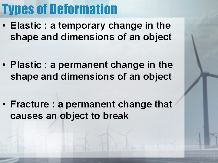 Types of Deformation • Elastic : a temporary change in the shape and dimensions