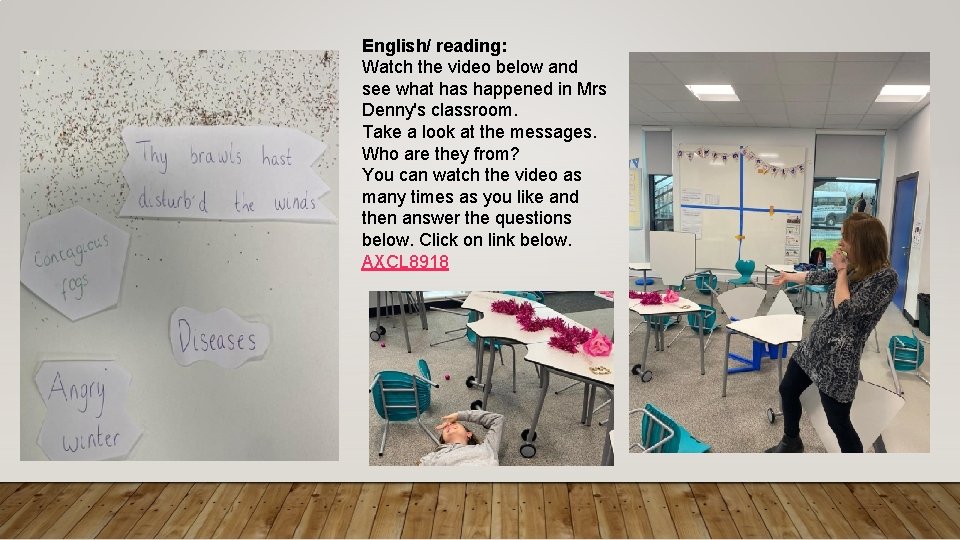 English/ reading: Watch the video below and see what has happened in Mrs Denny's