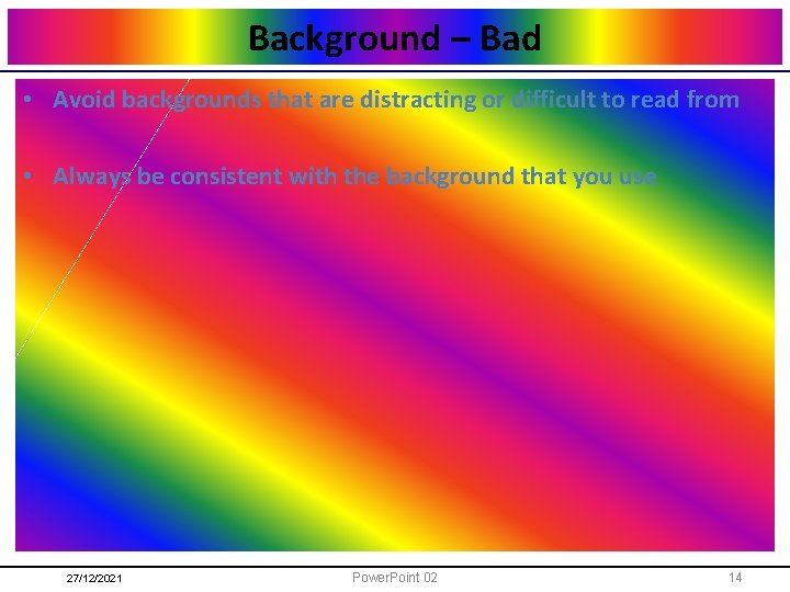 Background – Bad • Avoid backgrounds that are distracting or difficult to read from