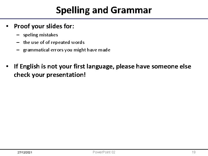 Spelling and Grammar • Proof your slides for: – speling mistakes – the use