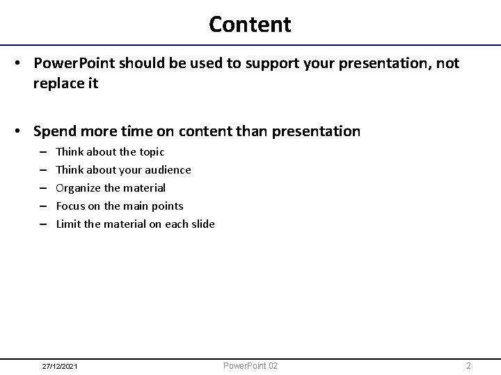 Content • Power. Point should be used to support your presentation, not replace it