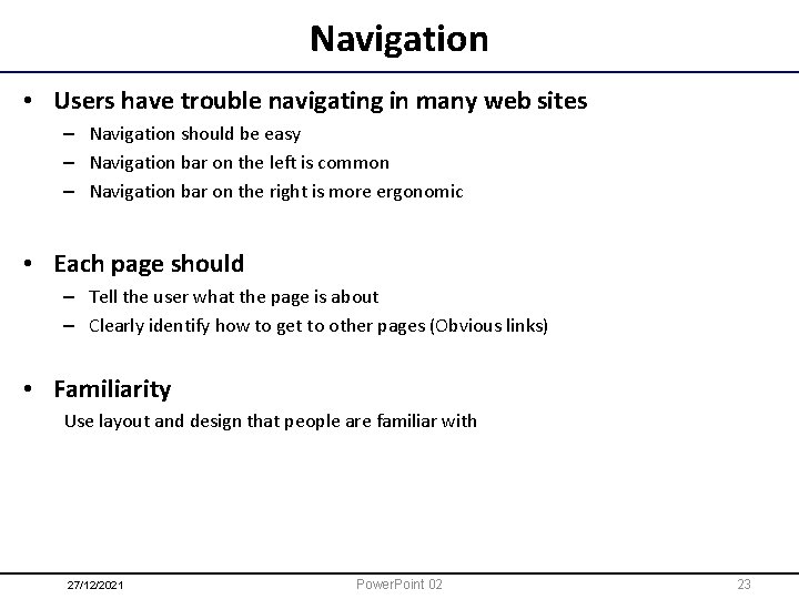 Navigation • Users have trouble navigating in many web sites – Navigation should be