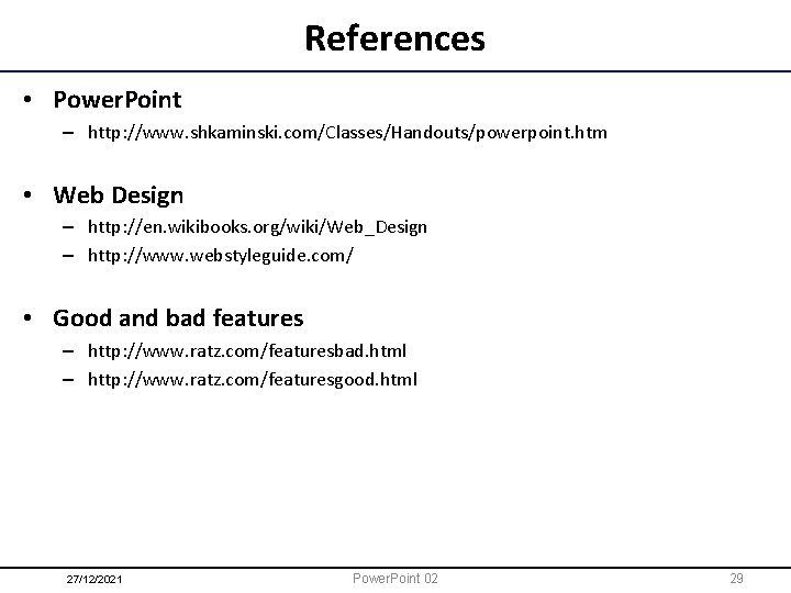 References • Power. Point – http: //www. shkaminski. com/Classes/Handouts/powerpoint. htm • Web Design –