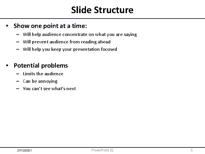 Slide Structure • Show one point at a time: – Will help audience concentrate