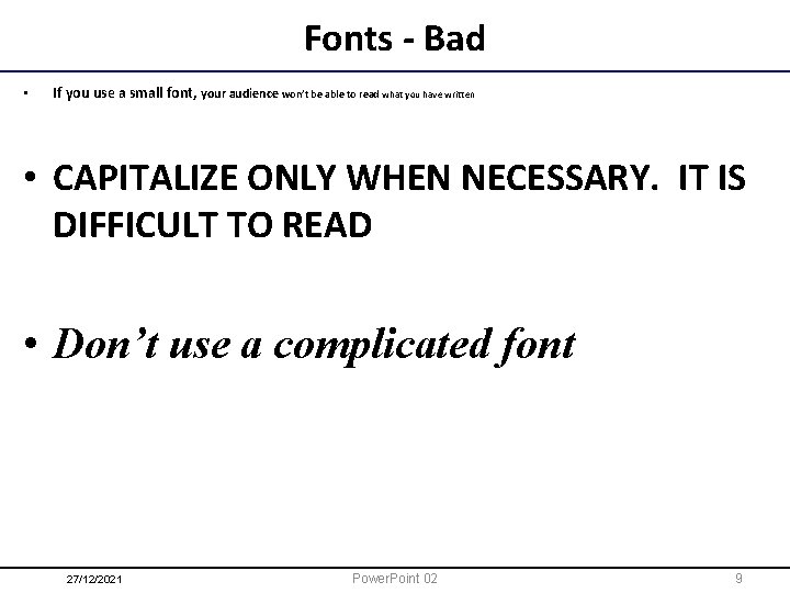 Fonts - Bad • If you use a small font, your audience won’t be