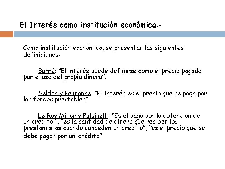 El Interés como institución económica. Como institución económica, se presentan las siguientes definiciones: Barré: