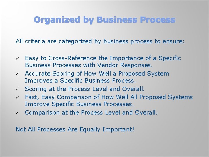 Organized by Business Process All criteria are categorized by business process to ensure: ü