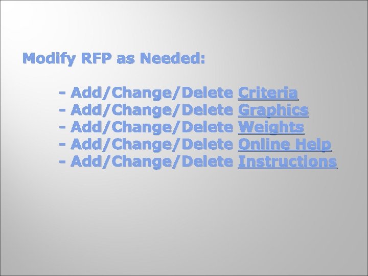 Modify RFP as Needed: - Add/Change/Delete Add/Change/Delete Criteria Graphics Weights Online Help Instructions 