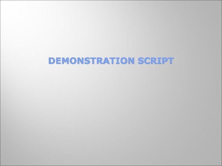 DEMONSTRATION SCRIPT 