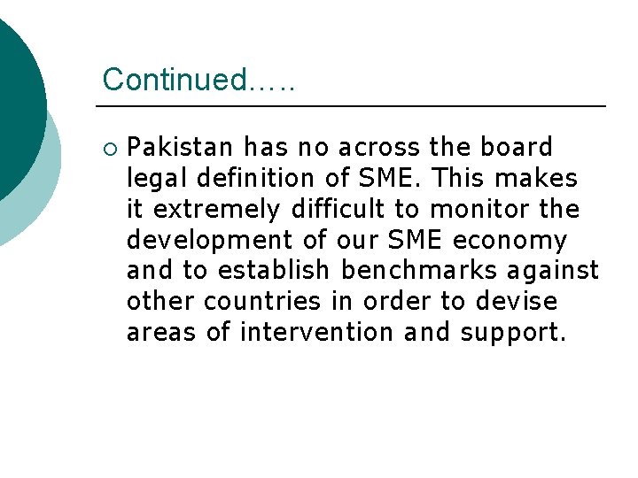 Continued…. . ¡ Pakistan has no across the board legal definition of SME. This