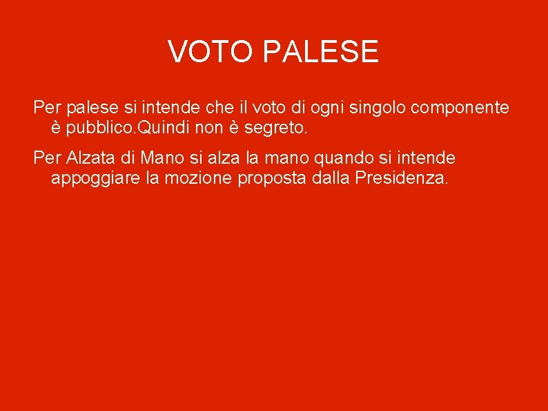 VOTO PALESE Per palese si intende che il voto di ogni singolo componente è