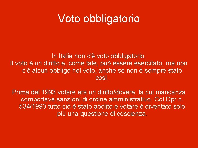 Voto obbligatorio In Italia non c'è voto obbligatorio. Il voto è un diritto e,