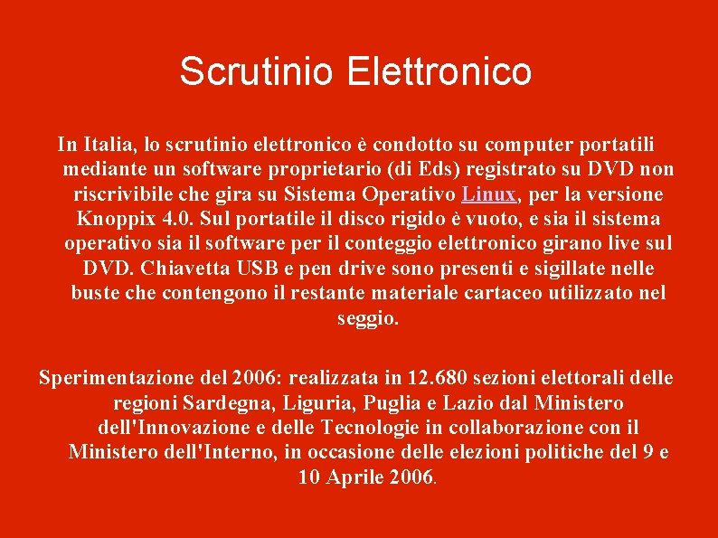 Scrutinio Elettronico In Italia, lo scrutinio elettronico è condotto su computer portatili mediante un