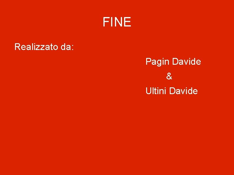 FINE Realizzato da: Pagin Davide & Ultini Davide 