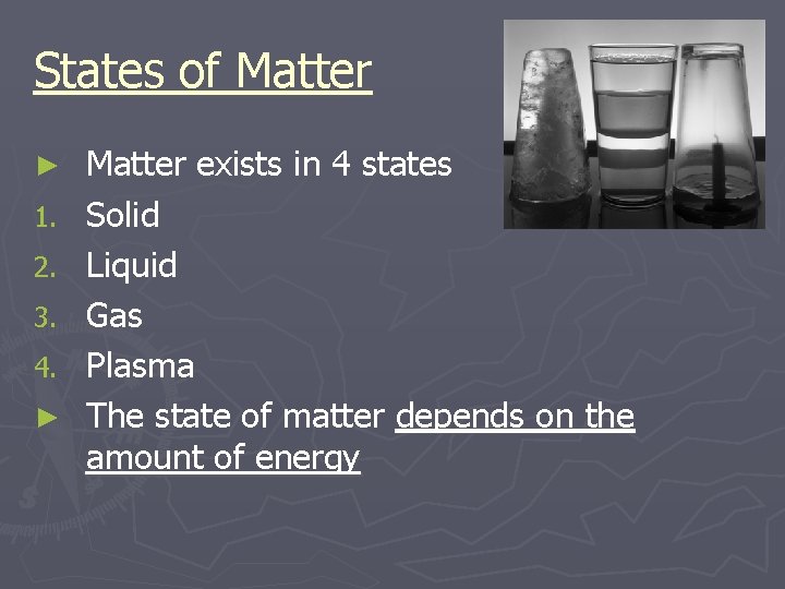 States of Matter ► 1. 2. 3. 4. ► Matter exists in 4 states