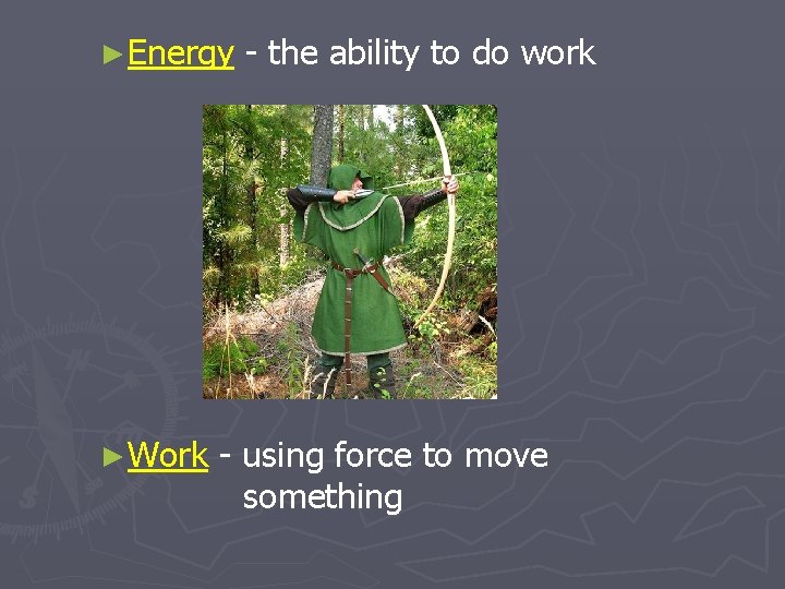 ►Energy ►Work - the ability to do work - using force to move something