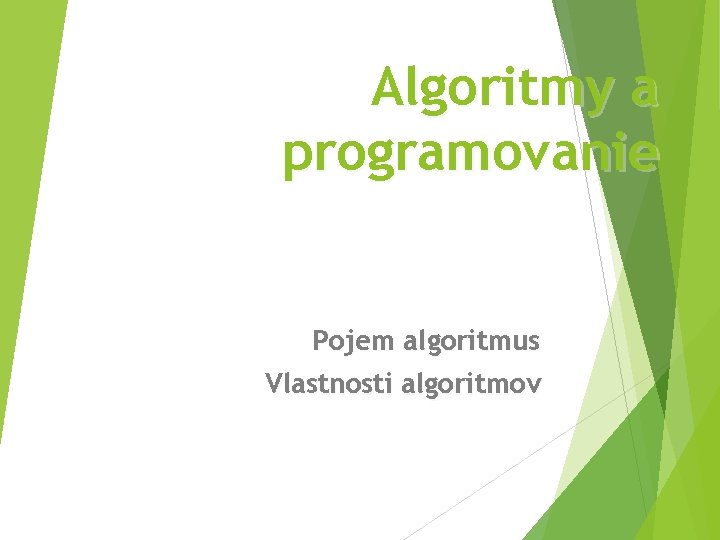 Algoritmy a programovanie Pojem algoritmus Vlastnosti algoritmov 