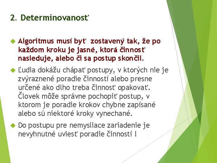 2. Determinovanosť Algoritmus musí byť zostavený tak, že po každom kroku je jasné, ktorá