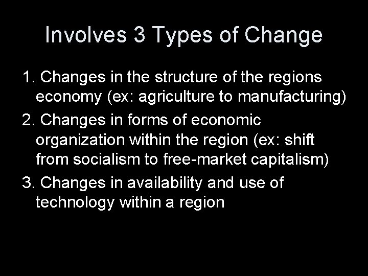 Involves 3 Types of Change 1. Changes in the structure of the regions economy
