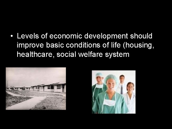  • Levels of economic development should improve basic conditions of life (housing, healthcare,