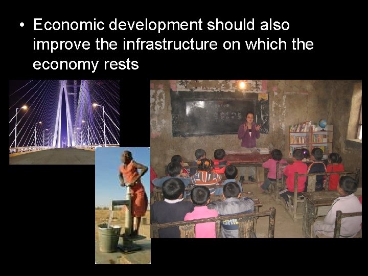  • Economic development should also improve the infrastructure on which the economy rests