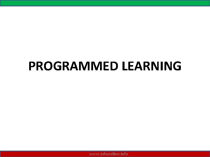 PROGRAMMED LEARNING www. ednonline. info 