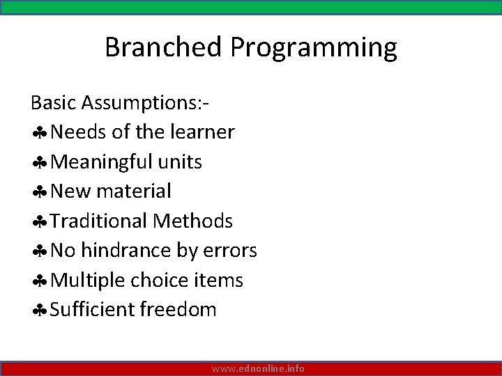 Branched Programming Basic Assumptions: Needs of the learner Meaningful units New material Traditional Methods