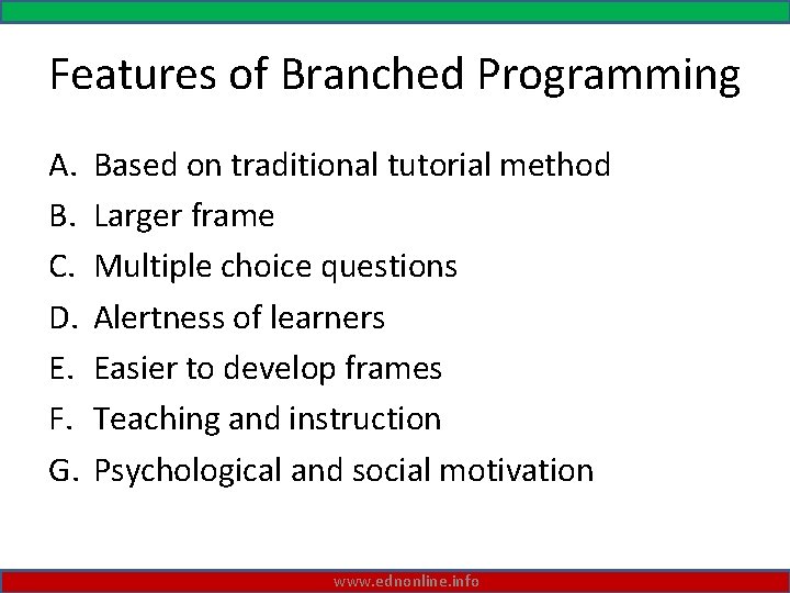 Features of Branched Programming A. B. C. D. E. F. G. Based on traditional