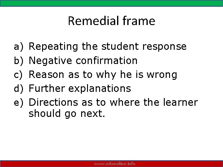 Remedial frame a) b) c) d) e) Repeating the student response Negative confirmation Reason